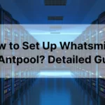 How to Set Up Whatsminer on Antpool? Detailed Guide